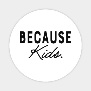 Mom - Because Kids. Magnet